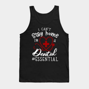 I Can't Stay Home I'm A Dental Tank Top